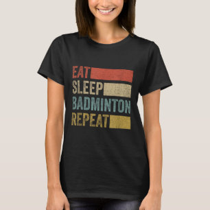 Eat Sleep Badminton Repeat Retro Funny Badminton T-Shirt