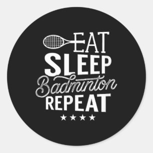 Eat Sleep Badminton Repeat Shuttle Player Team Spo Classic Round Sticker