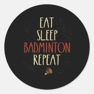 Eat Sleep Badminton Repeat Shuttle Racket 1 Classic Round Sticker