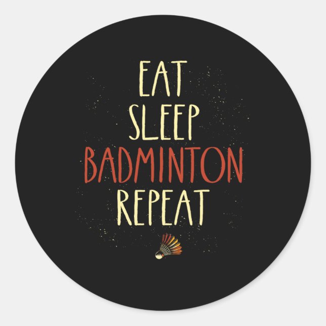 Eat Sleep Badminton Repeat Shuttle Racket 1  Classic Round Sticker (Front)