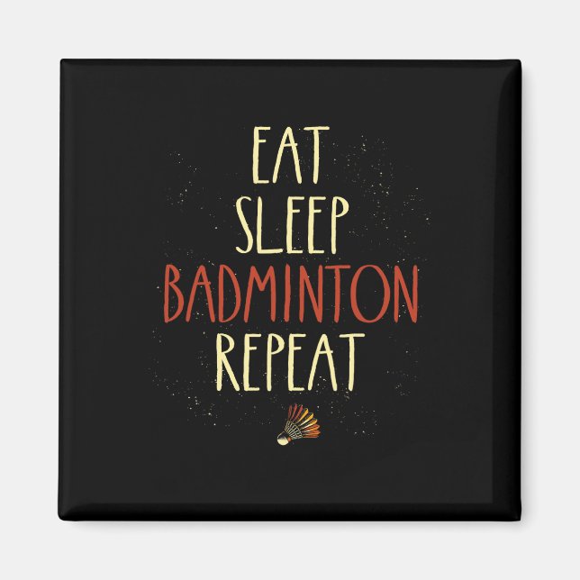 Eat Sleep Badminton Repeat Shuttle Racket 1  Magnet (Front)