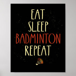 Eat Sleep Badminton Repeat Shuttle Racket 1 Poster