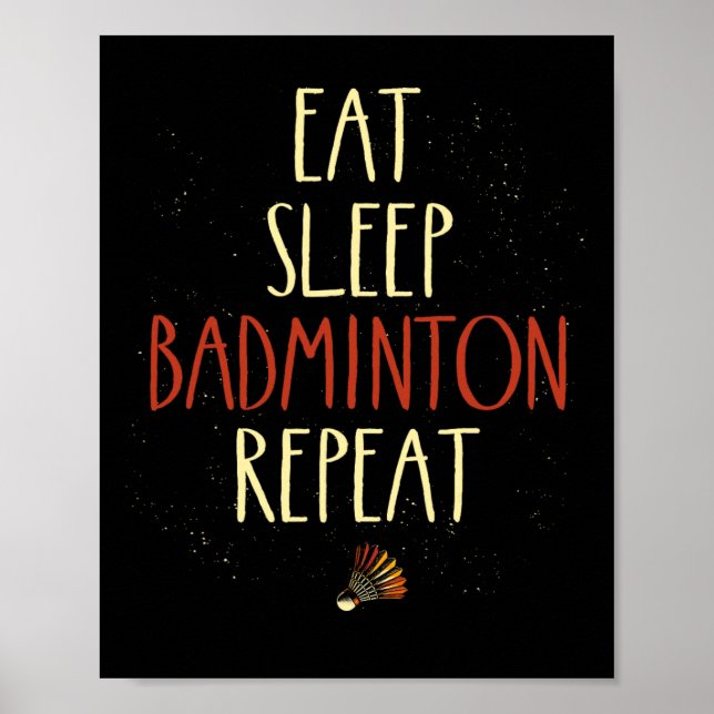 Eat Sleep Badminton Repeat Shuttle Racket 1  Poster (Front)
