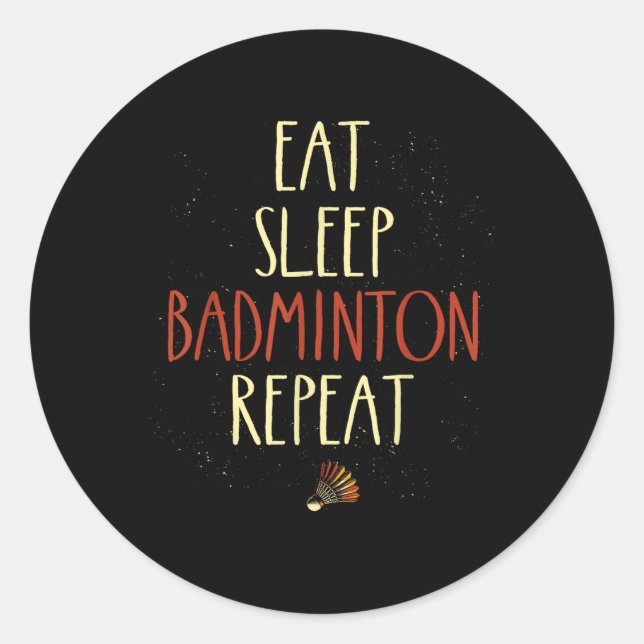 Eat Sleep Badminton Repeat Shuttle Racket  Classic Round Sticker (Front)