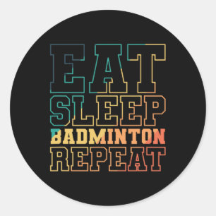 Eat Sleep Badminton Repeat Shuttle Sport Classic Round Sticker