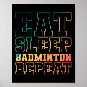 Eat Sleep Badminton Repeat Shuttle Sport  Poster