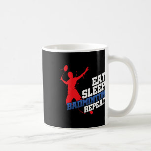 Eat Sleep Badminton Repeat Sports Player Or Fan Coffee Mug