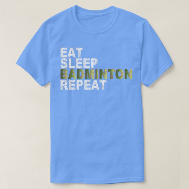 Eat Sleep Badminton Repeat T 14 T-Shirt (Design Front)