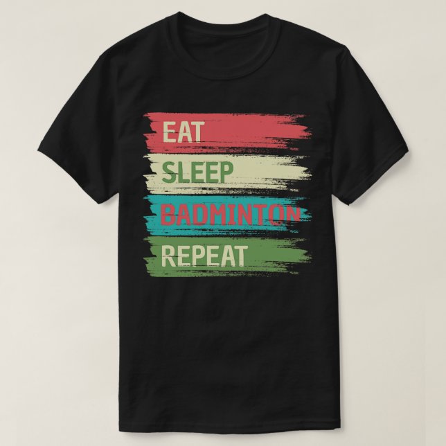 Eat Sleep Badminton Repeat T-Shirt (Design Front)