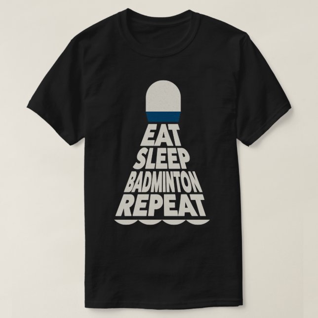 Eat Sleep Badminton Repeat  T-Shirt (Design Front)