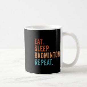 Eat Sleep Badminton Repeat Vintage Funny Badminton Coffee Mug