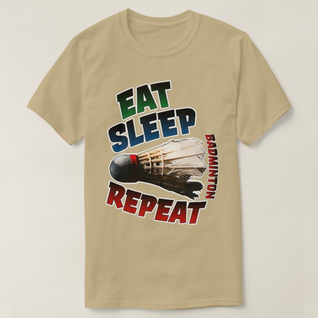 Eat Sleep Badminton Repeat with Birdie T T-Shirt (Design Front)