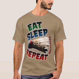 Eat Sleep Badminton Repeat with Birdie T T-Shirt