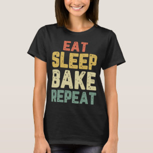 Eat Sleep Bake Repeat Baker Gift Baking Funny Bake T-Shirt