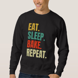 Eat Sleep Bake Repeat Bakery Baking Baker Cool Ba Sweatshirt