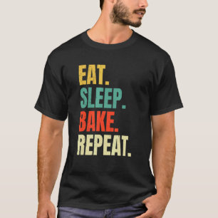 Eat Sleep Bake Repeat Bakery Baking Baker Cool Ba T-Shirt