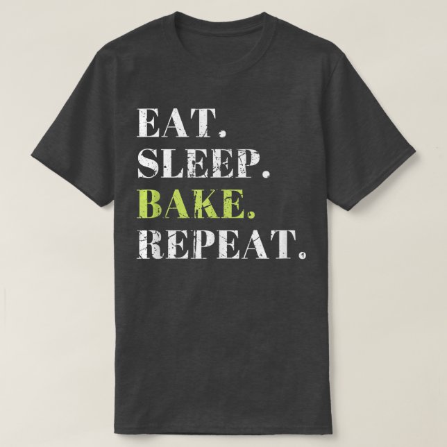 Eat Sleep Bake Repeat Baking Baker Cool Funny Bake T-Shirt (Design Front)