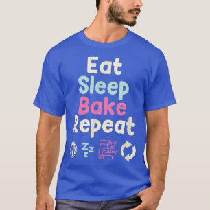 Eat Sleep Bake Repeat Baking Cupcake Muffin Bread  T-Shirt