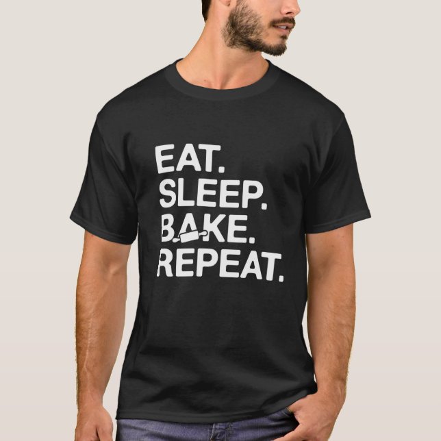 Eat. Sleep. Bake. Repeat. T-Shirt (Front)