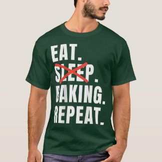Eat Sleep Baking Repeat Funny Baking Saying T-Shirt