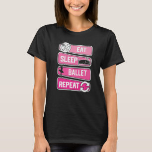 Eat Sleep Ballet Repeat Ballerina Love To Dance Ba T-Shirt