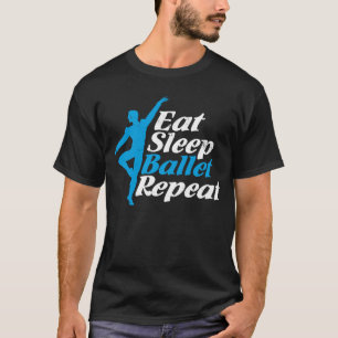 Eat Sleep Ballet Repeat Funny Men Gift for Ballet T-Shirt