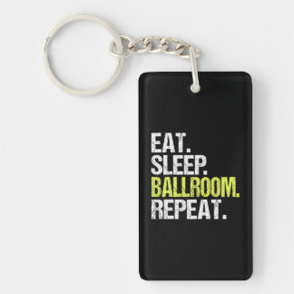 Eat Sleep Ballroom Repea Dancer Dancing Birthday Key Ring