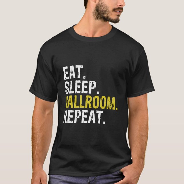 Eat Sleep Ballroom Repeat Dance Gift T-Shirt (Front)