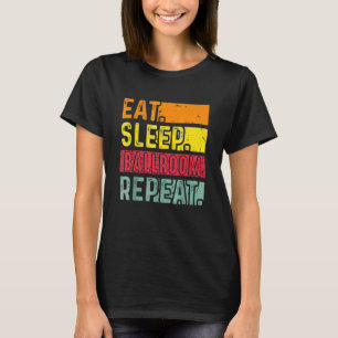 Eat Sleep Ballroom Repeat For  Dancer Dancing Vint T-Shirt