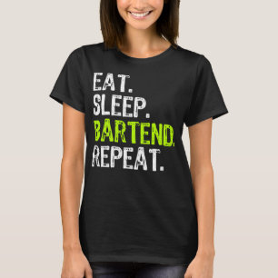 Eat Sleep Bartend Bartender Bartending Funny T-Shirt