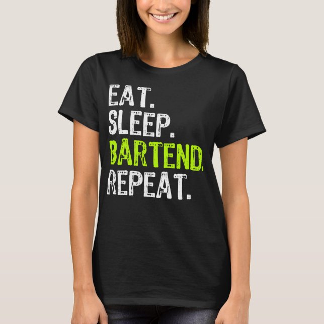 Eat Sleep Bartend Bartender Bartending Funny T-Shirt (Front)