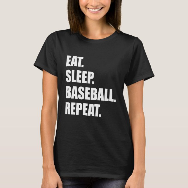 Eat. Sleep. Baseball. Repeat. Funny Baseball T-Shirt (Front)