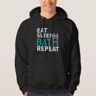 Eat Sleep Bath Repeat Tub Life Lifestyle Hoodie