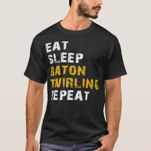 eat sleep baton twirling repeat T-Shirt