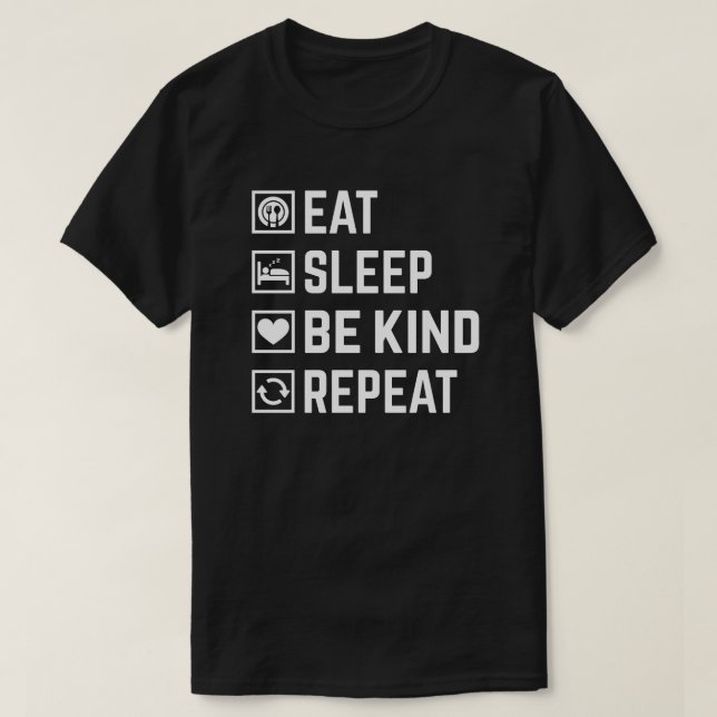 Eat, sleep, be kind, repeat T-Shirt (Design Front)