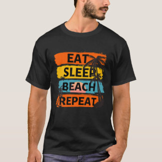 Eat Sleep Beach Repeat Summer Vacation Tropical Be T-Shirt