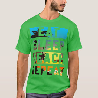 Eat Sleep Beach Repeat Summer Vacation Tropical Be T-Shirt