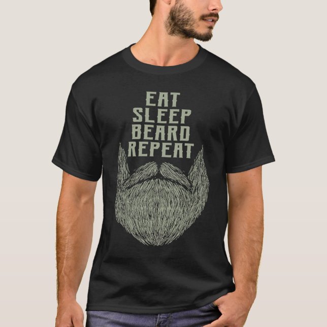 Eat Sleep Beard Repeat Sarcastic Beard  Sarcasm T-Shirt (Front)
