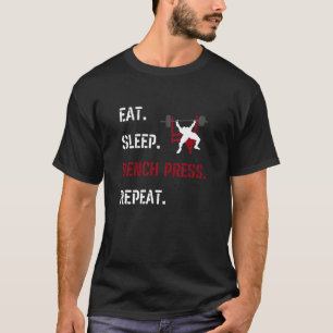 Eat Sleep Bench Press Repeat Fitness Gym Motivatio T-Shirt