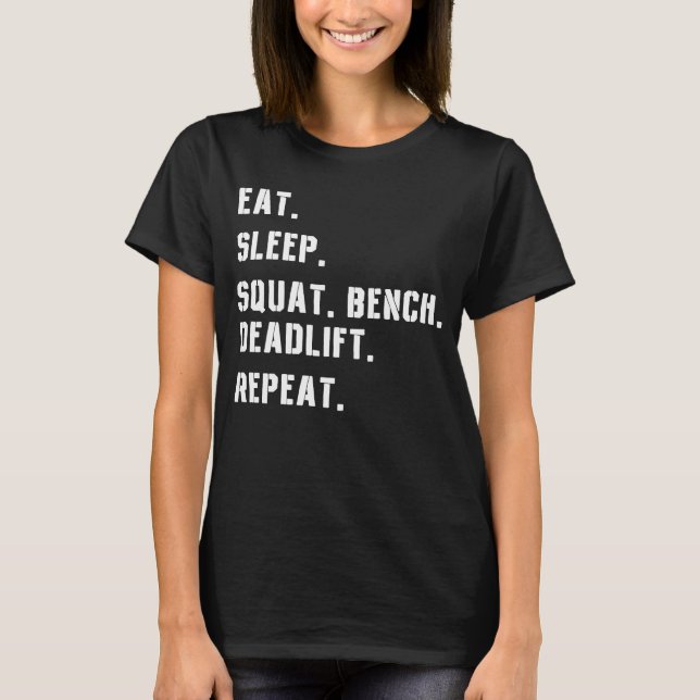 Eat Sleep Bench Squat Deadlift Repeat Fitness Gym  T-Shirt (Front)
