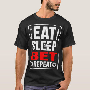 Eat Sleep Bet Repeat T-Shirt