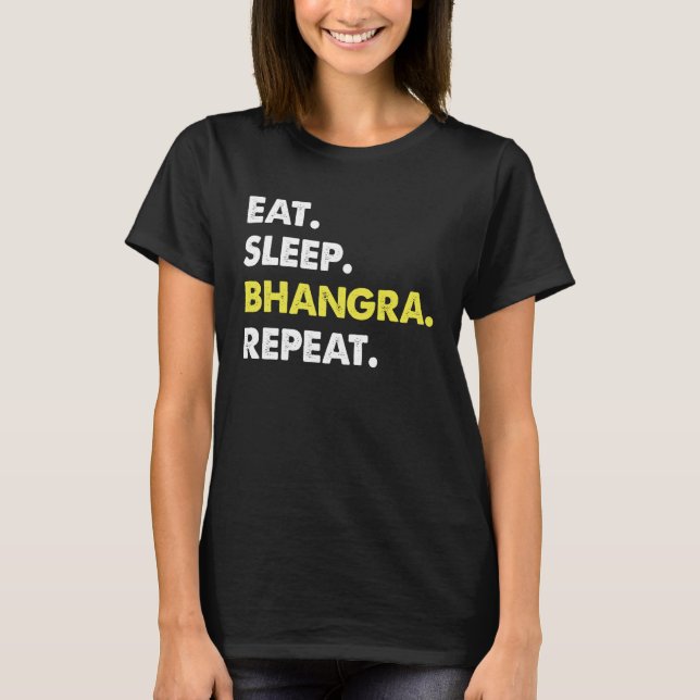 Eat Sleep Bhangra Repeat Dancer Fun T-Shirt (Front)