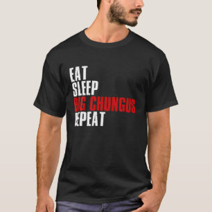 Eat Sleep Big Chungus Repeat T Shirt Chungus Meme