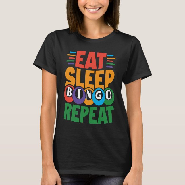 Eat Sleep BINGO Repeat Lucky Bingo Gambling Bingo T-Shirt (Front)