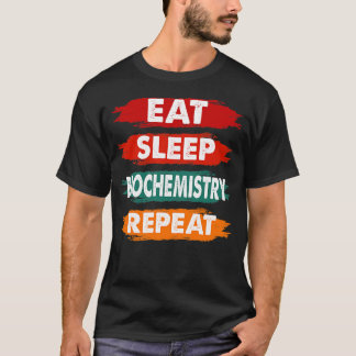 Eat Sleep Biochemistry Repeat Funny Biochemistry Q T-Shirt