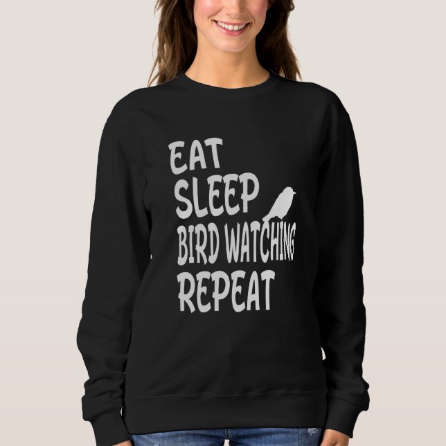 Eat Sleep Bird Watching Repeat  Birdwatcher Sweatshirt (Front)