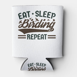Eat Sleep Birding Repeat Bird Watching Birder Can Cooler