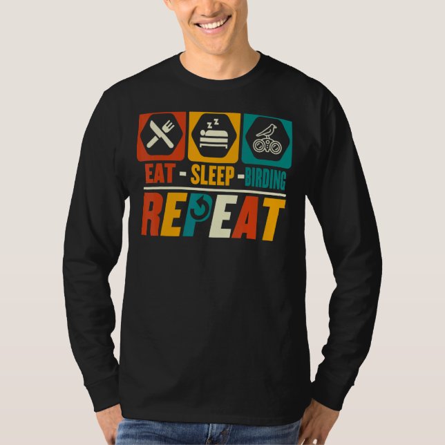 Eat Sleep Birding Repeat   Bird Watching Watcher T-Shirt (Front)