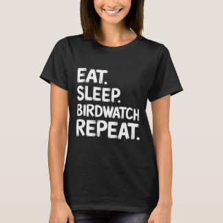 Eat, sleep, birdwatch, repeat T-Shirt