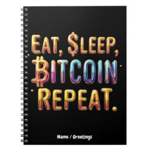 Eat, Sleep, Bitcoin, Repeat A Cryptocurrency Notebook